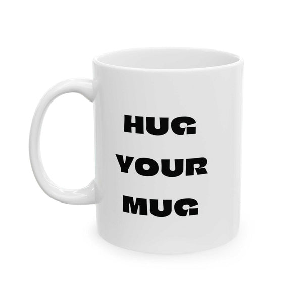 Ceramic Mug — Cozy "Hug Your Mug" Coffee Cup (11oz & 15oz) - Brewhug
